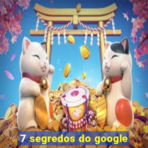 7 segredos do google